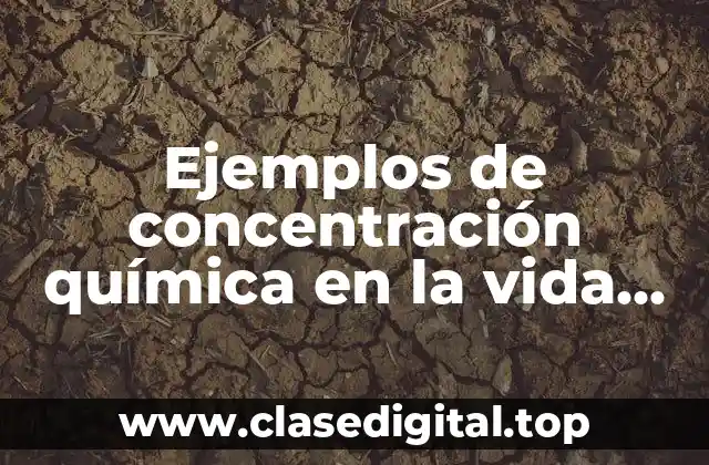 Ejemplos de concentración química en la vida diaria