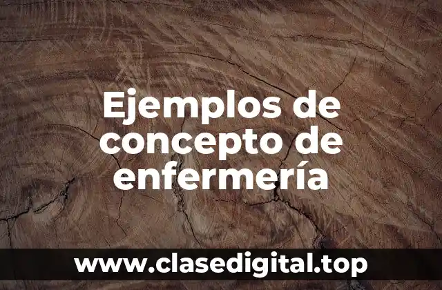 Ejemplos de concepto de enfermería