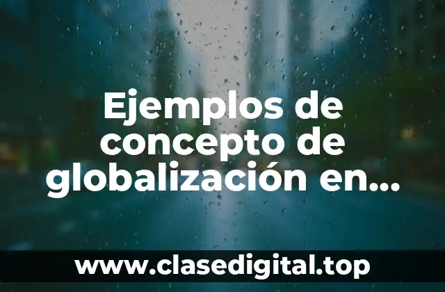 Ejemplos de concepto de globalización en México
