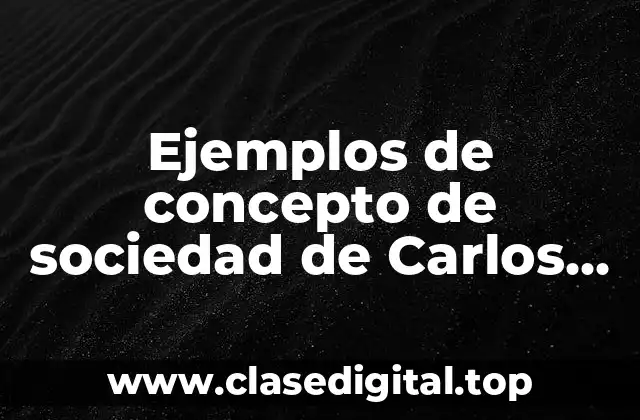 Ejemplos de concepto de sociedad de Carlos Marx
