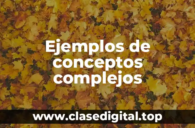 Ejemplos de conceptos complejos