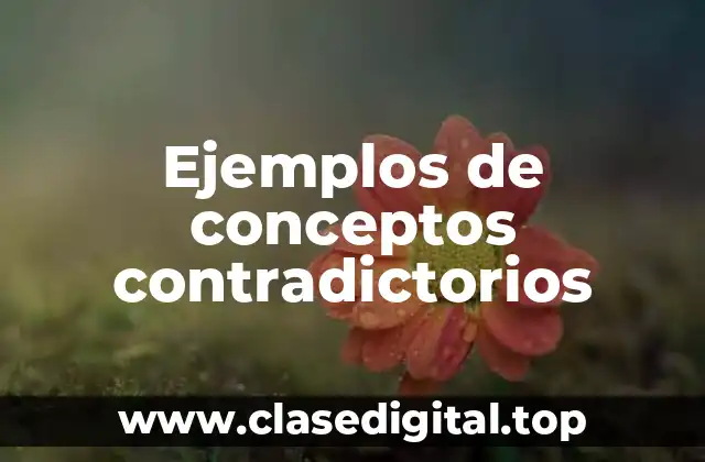 Ejemplos de conceptos contradictorios