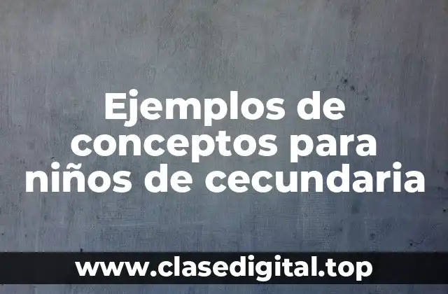Ejemplos de conceptos para niños de cecundaria