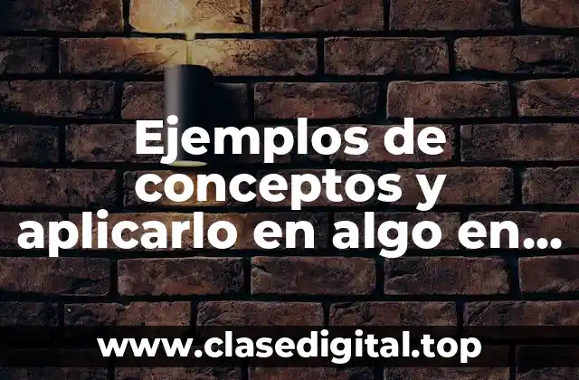 Ejemplos de conceptos y aplicarlo en algo en arquitectura