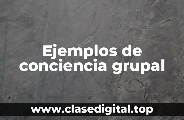 Ejemplos de conciencia grupal