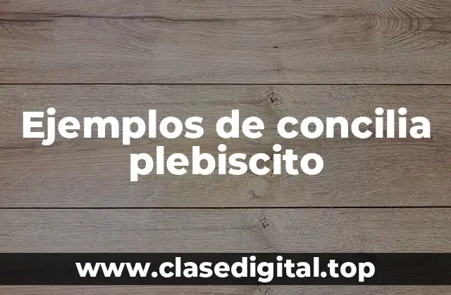 Ejemplos de concilia plebiscito