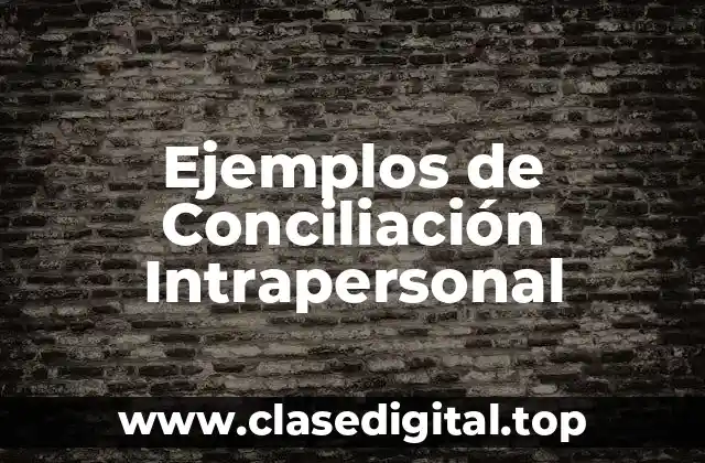 Ejemplos de Conciliación Intrapersonal