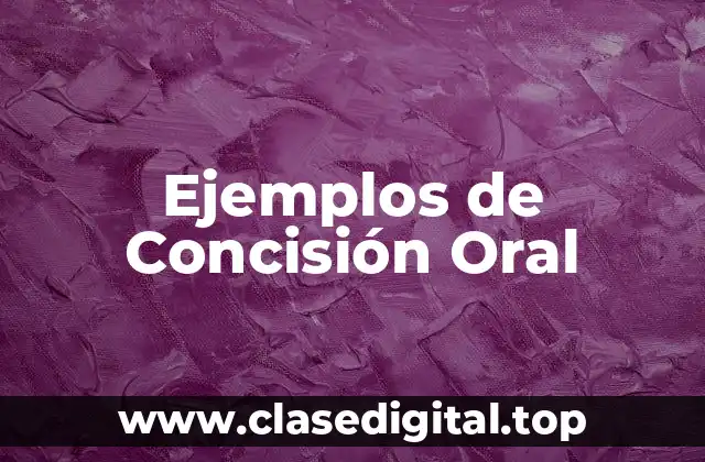 Ejemplos de Concisión Oral
