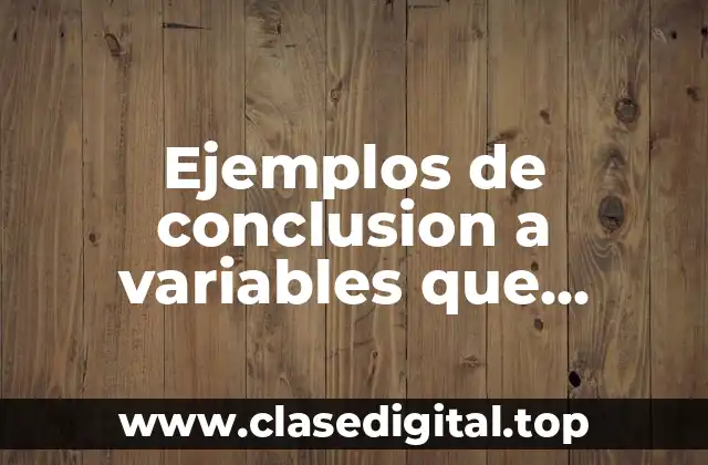 Ejemplos de conclusion a variables que definen el sistema fisico y Significado