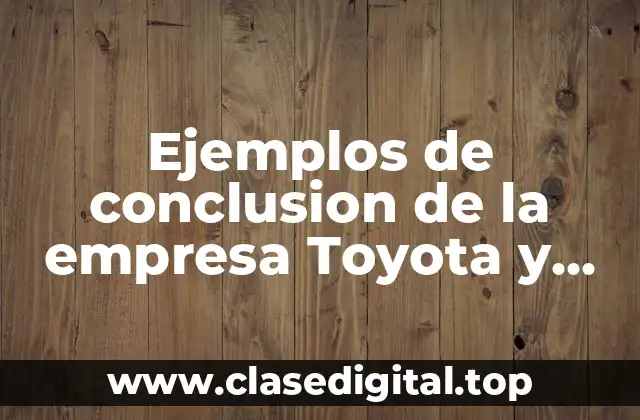 Ejemplos de conclusion de la empresa Toyota y Significado