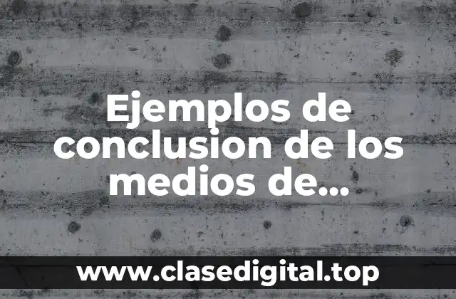 Ejemplos de conclusión de los medios de comunicación