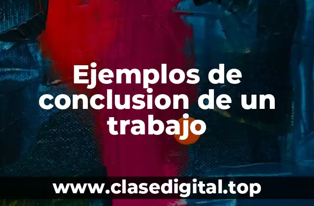 Ejemplos de conclusion de un trabajo