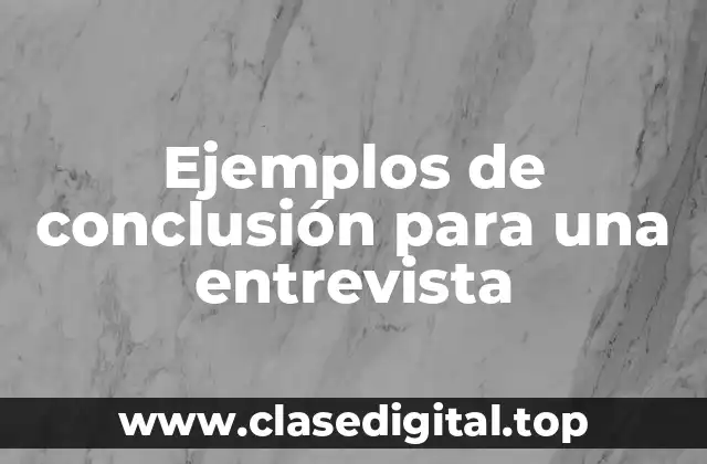 Ejemplos de conclusión para una entrevista
