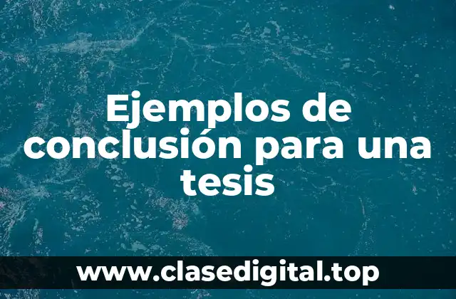 Ejemplos de conclusión para una tesis