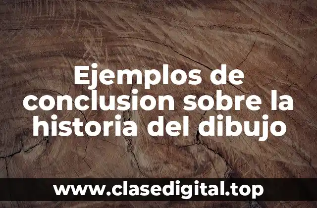 Ejemplos de conclusion sobre la historia del dibujo