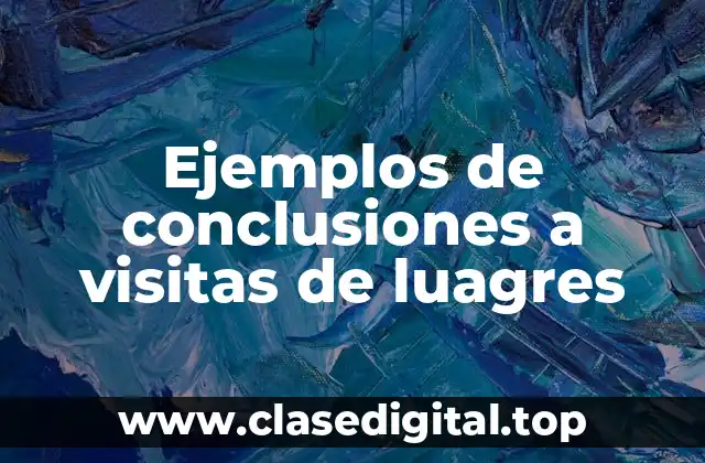 Ejemplos de conclusiones a visitas de luagres