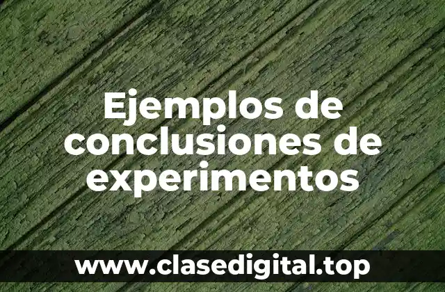 Ejemplos de conclusiones de experimentos