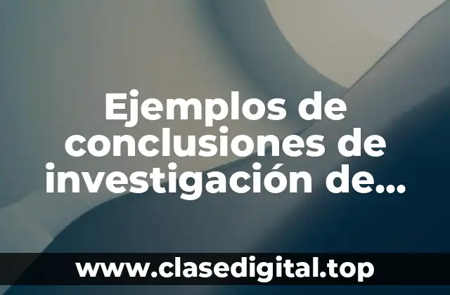 Ejemplos de conclusiones de investigación de mercados