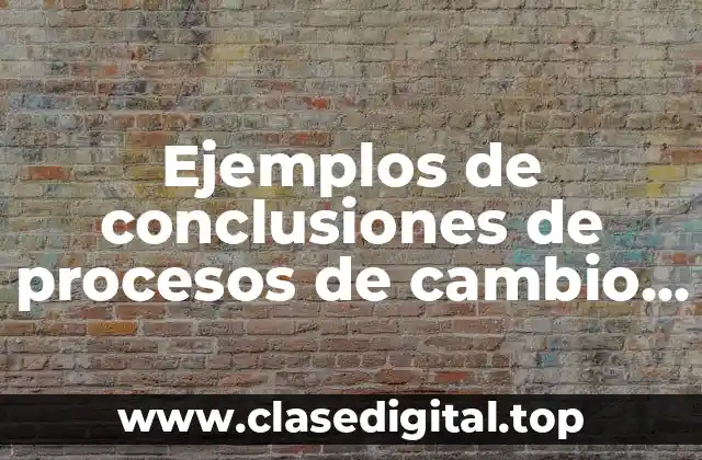 Ejemplos de conclusiones de procesos de cambio de forma
