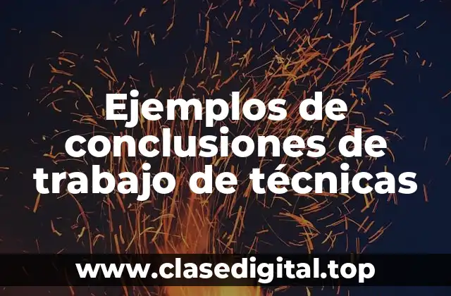 Ejemplos de conclusiones de trabajo de técnicas