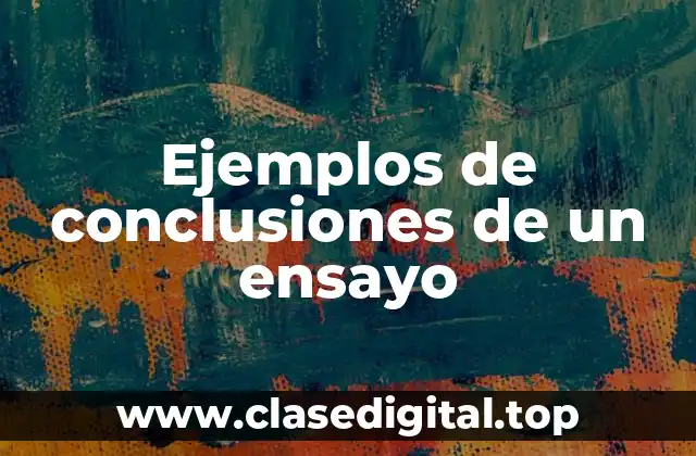 Ejemplos de conclusiones de un ensayo