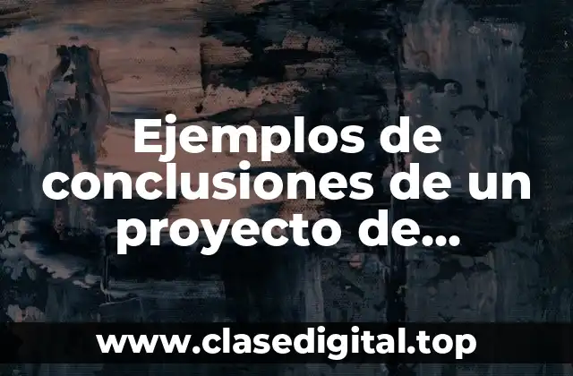 Ejemplos de conclusiones de un proyecto de investigación de mercados