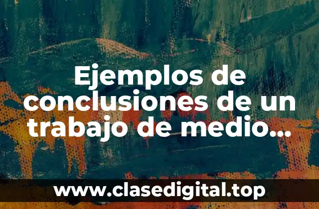 Ejemplos de conclusiones de un trabajo de medio ambiente