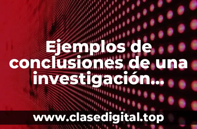 Ejemplos de conclusiones de una investigación cualitativa