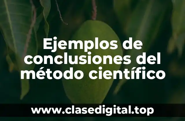 Ejemplos de conclusiones del método científico