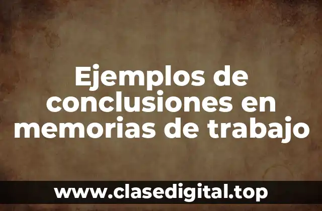 Ejemplos de conclusiones en memorias de trabajo