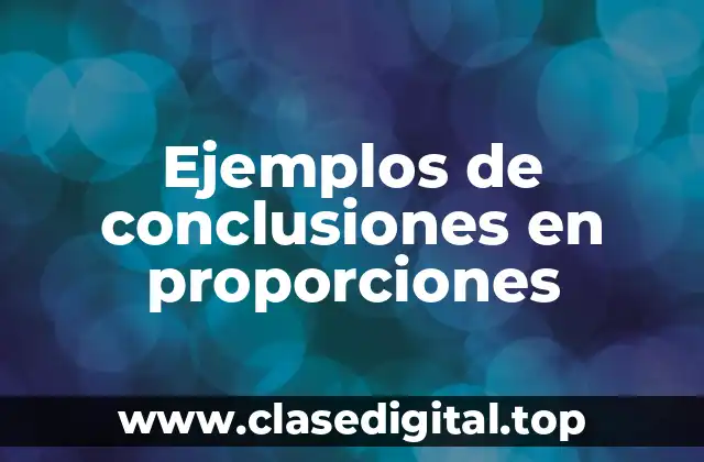 Ejemplos de conclusiones en proporciones