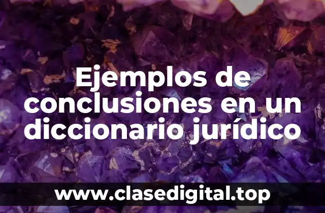 Ejemplos de conclusiones en un diccionario jurídico