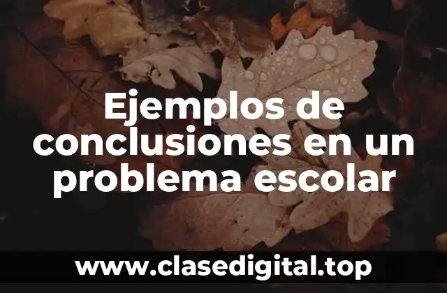 Ejemplos de conclusiones en un problema escolar