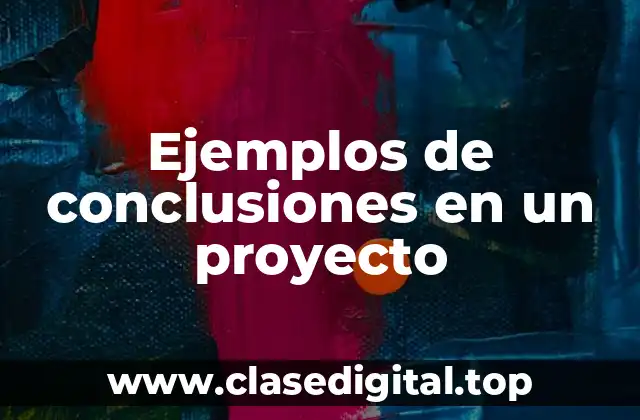 Ejemplos de conclusiones en un proyecto
