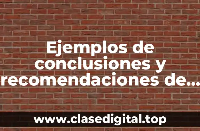 Ejemplos de conclusiones y recomendaciones de una tesis