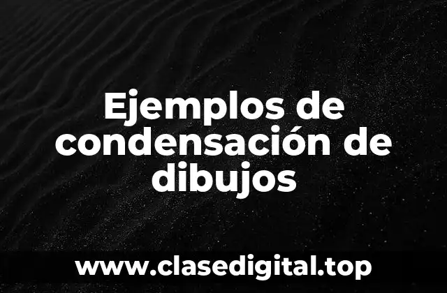 Ejemplos de condensación de dibujos