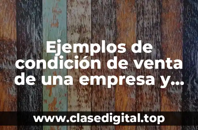 Ejemplos de condición de venta de una empresa y Significado