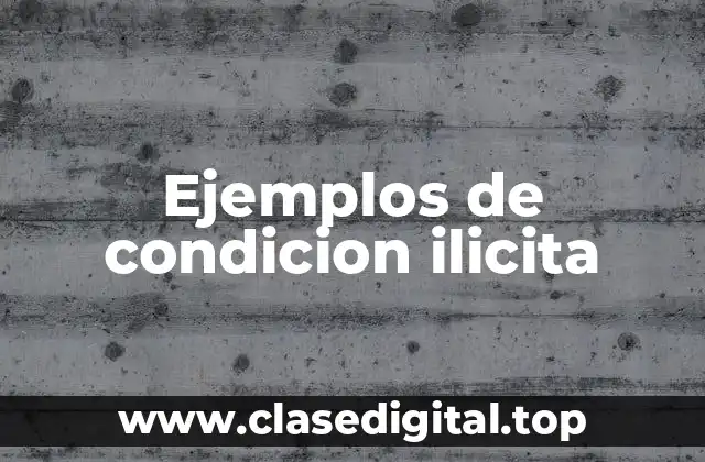 Ejemplos de condicion ilicita