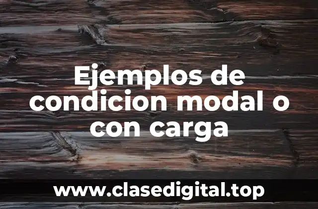 Ejemplos de condicion modal o con carga