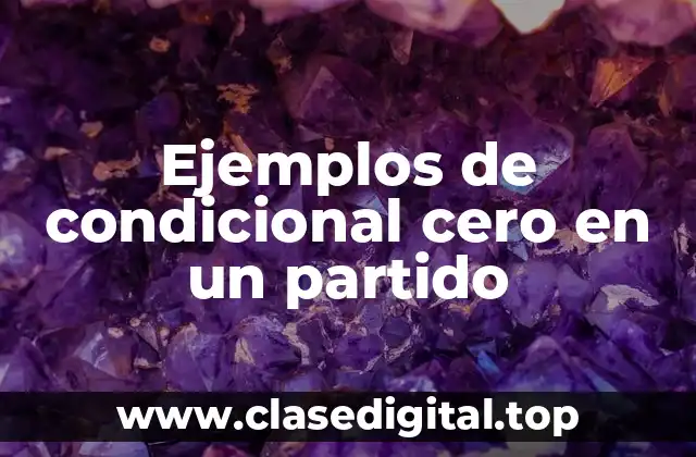 Ejemplos de condicional cero en un partido