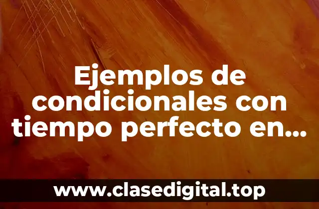 Ejemplos de condicionales con tiempo perfecto en inglés y Significado