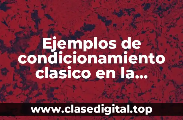 Ejemplos de condicionamiento clasico en la psicologia