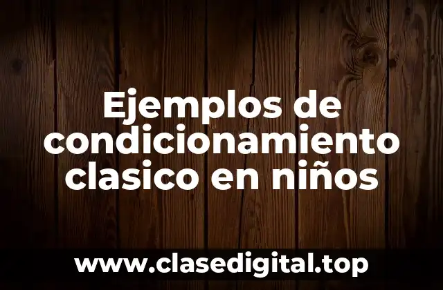 Ejemplos de condicionamiento clasico en niños