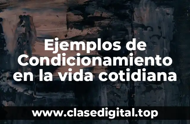 Ejemplos de Condicionamiento en la vida cotidiana