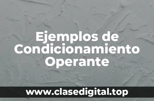 Ejemplos de Condicionamiento Operante