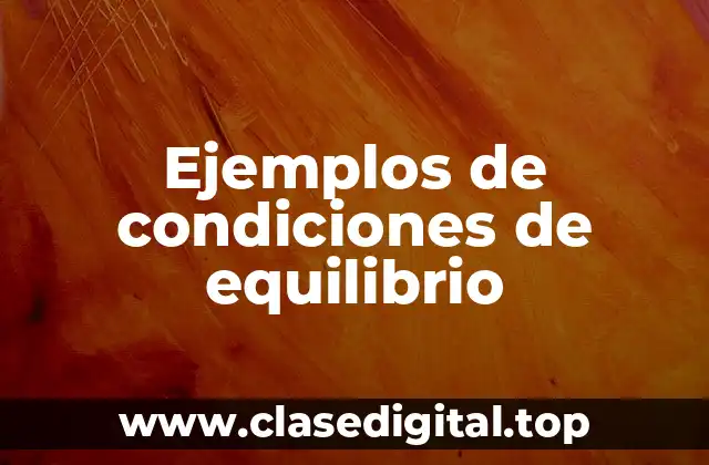 Ejemplos de condiciones de equilibrio