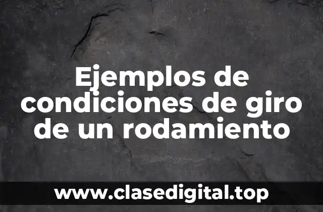 Ejemplos de condiciones de giro de un rodamiento