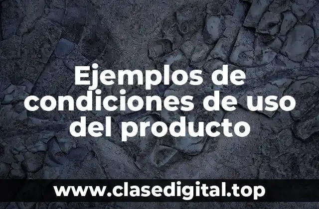 Ejemplos de condiciones de uso del producto