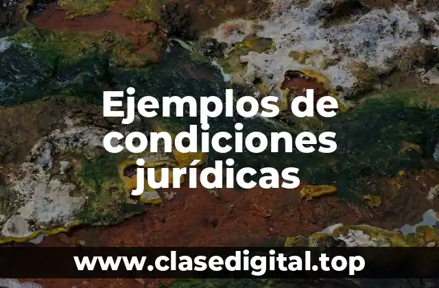 Ejemplos de condiciones jurídicas
