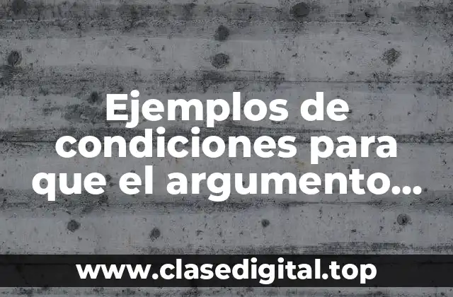 Ejemplos de condiciones para que el argumento tenga validez